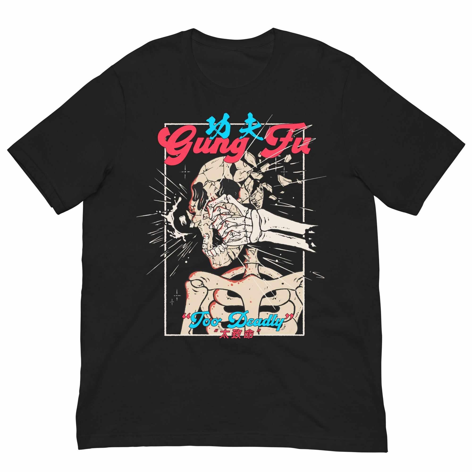 My Gung Fu (Kung Fu) is "Too Deadly" T-Shirt-T-Shirts - Dynasty Clothing MMA
