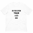 Do You Even Train? T-Shirt (Classic)-T-Shirts - Dynasty Clothing MMA